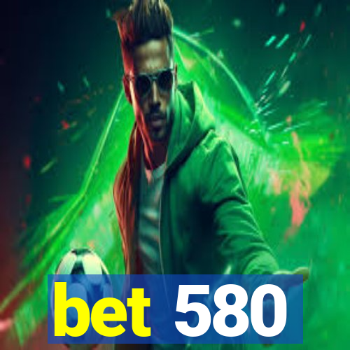 bet 580